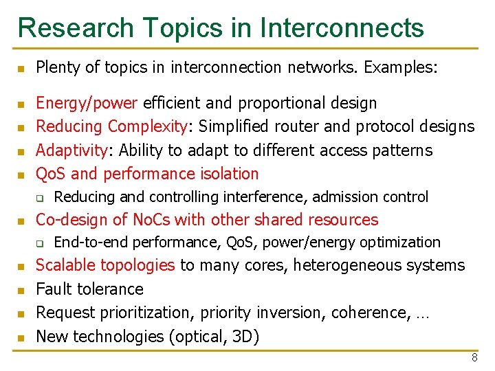 Research Topics in Interconnects Plenty of topics in interconnection networks. Examples: Energy/power efficient and