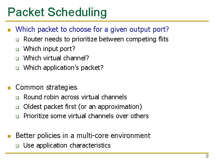 Packet Scheduling Which packet to choose for a given output port? q q Common