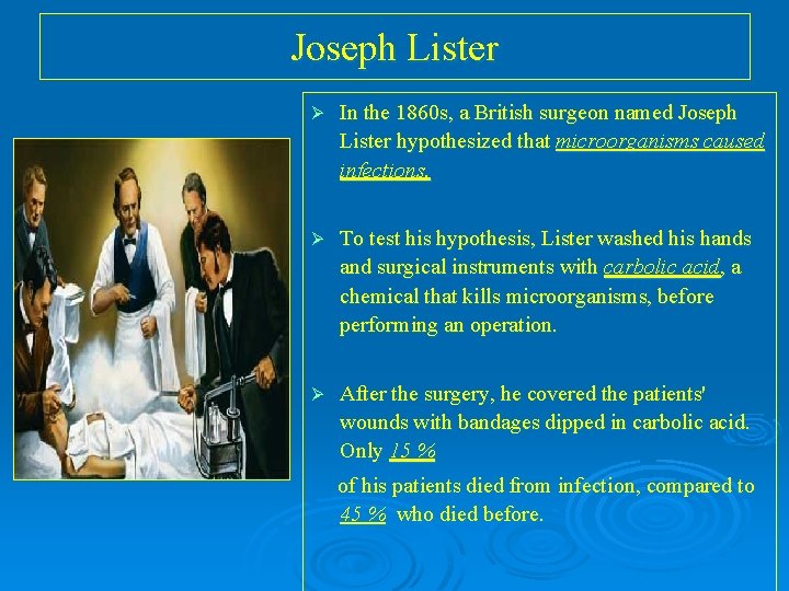 Joseph Lister Ø In the 1860 s, a British surgeon named Joseph Lister hypothesized Joseph Lister Ø In the 1860 s, a British surgeon named Joseph Lister hypothesized