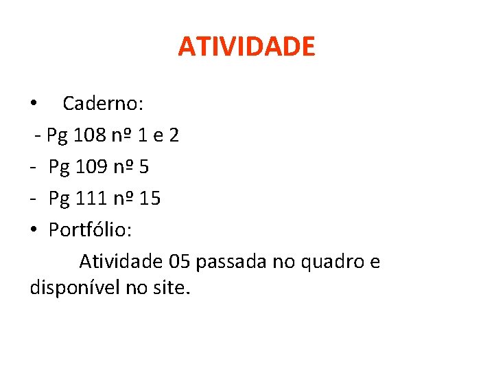 ATIVIDADE • Caderno: - Pg 108 nº 1 e 2 - Pg 109 nº