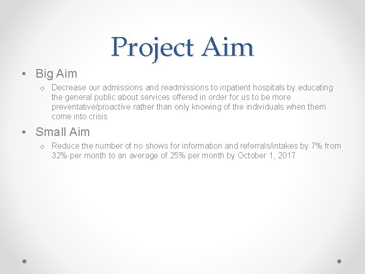 Project Aim • Big Aim o Decrease our admissions and readmissions to inpatient hospitals