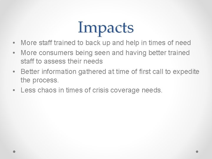 Impacts • More staff trained to back up and help in times of need