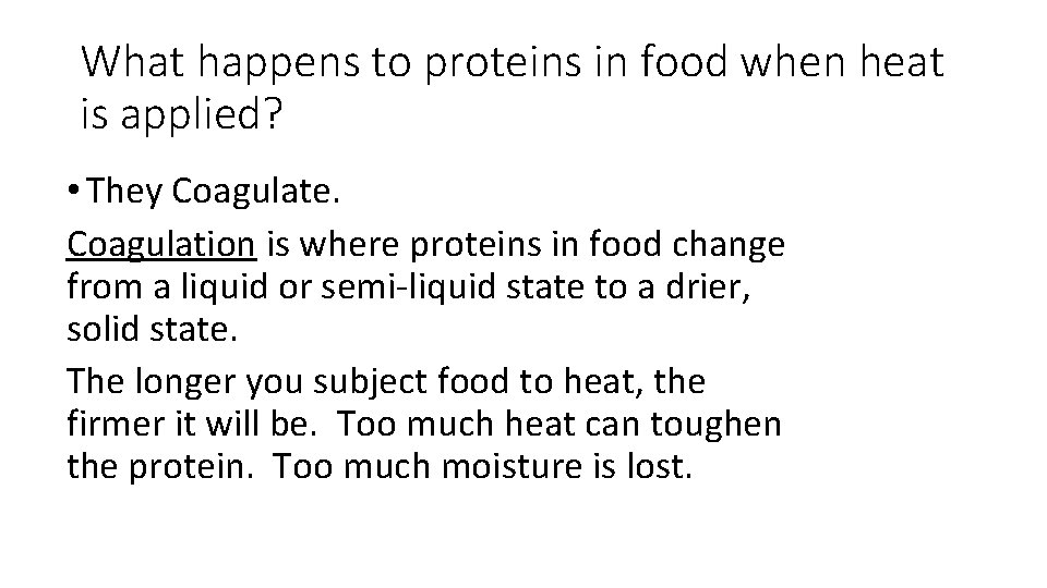 What happens to proteins in food when heat is applied? • They Coagulate. Coagulation