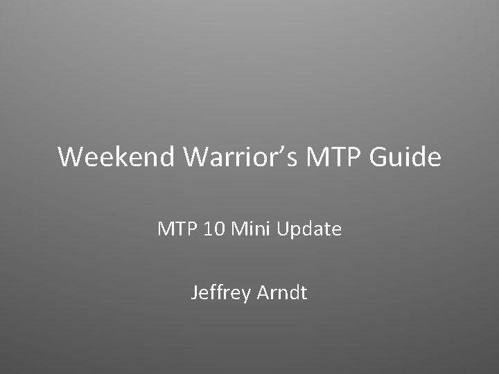 Weekend Warrior’s MTP Guide MTP 10 Mini Update Jeffrey Arndt 