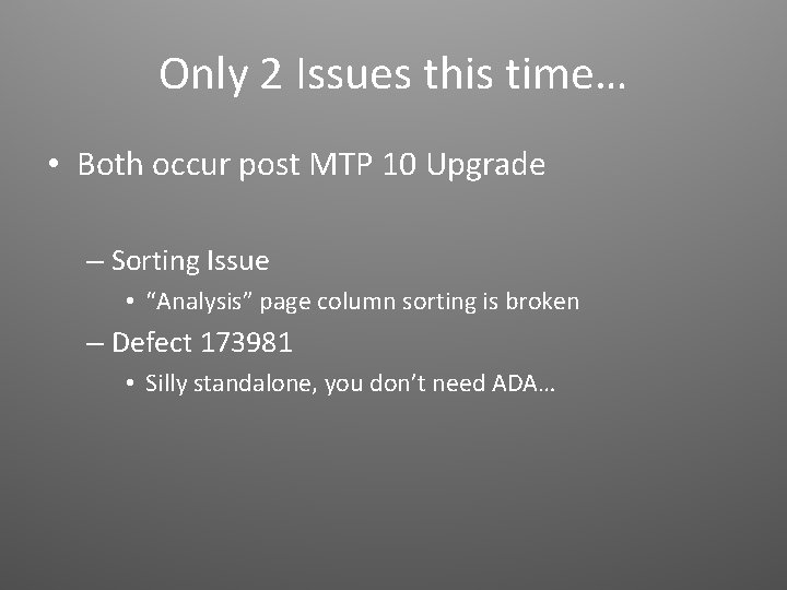 Only 2 Issues this time… • Both occur post MTP 10 Upgrade – Sorting