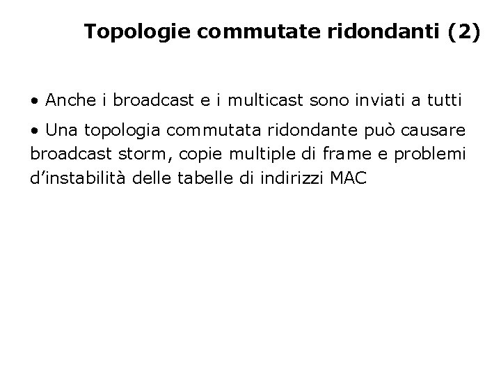 Topologie commutate ridondanti (2) • Anche i broadcast e i multicast sono inviati a