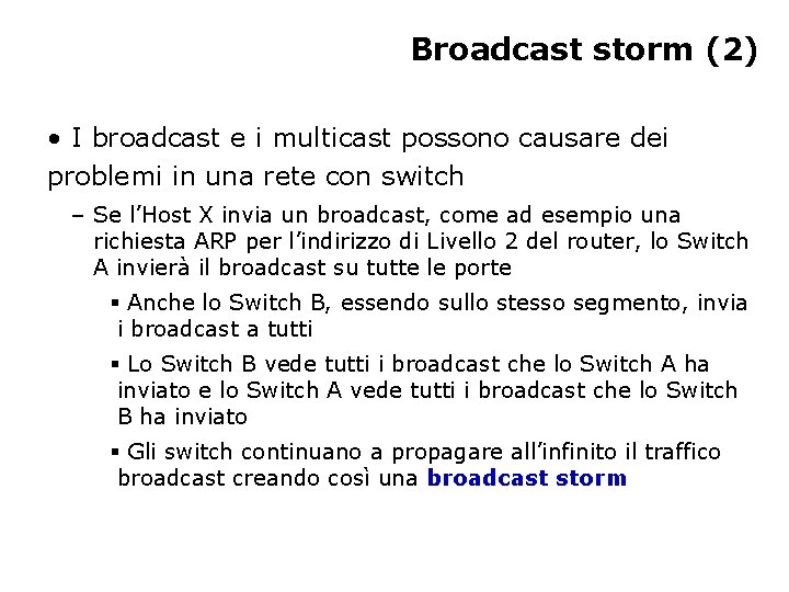 Broadcast storm (2) • I broadcast e i multicast possono causare dei problemi in