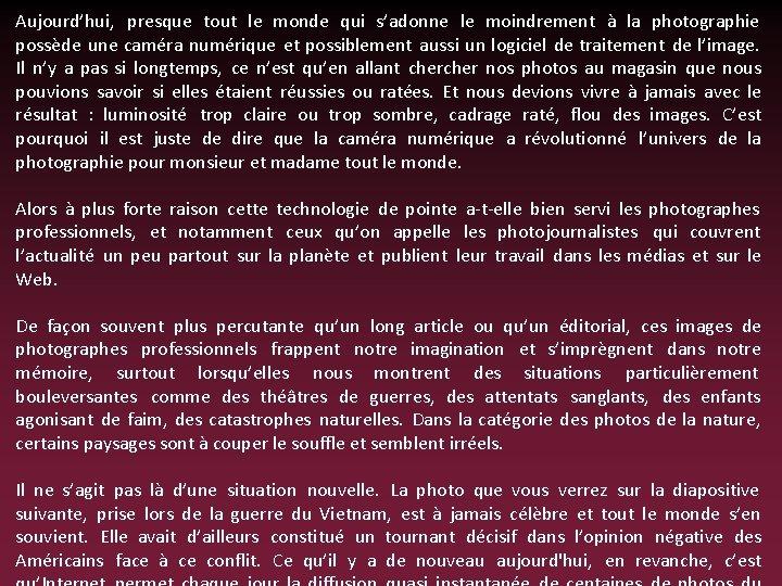 Aujourd’hui, presque tout le monde qui s’adonne le moindrement à la photographie possède une