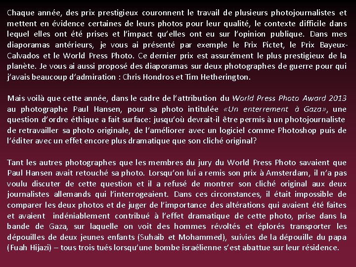 Chaque année, des prix prestigieux couronnent le travail de plusieurs photojournalistes et mettent en