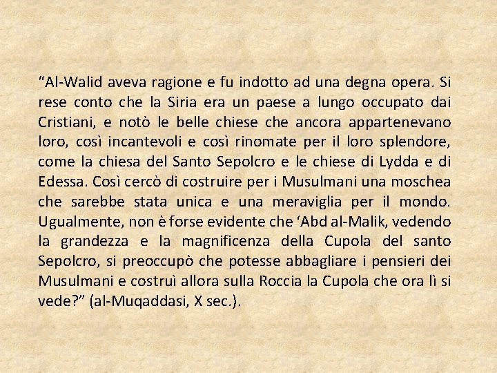 “Al-Walid aveva ragione e fu indotto ad una degna opera. Si rese conto che