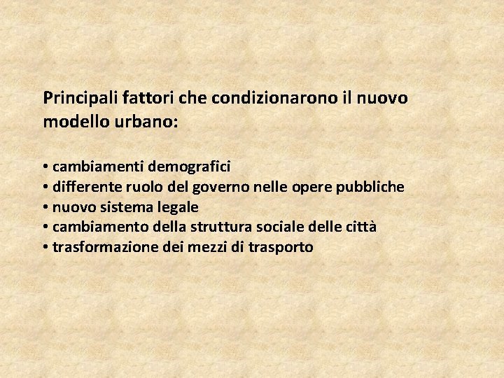 Principali fattori che condizionarono il nuovo modello urbano: • cambiamenti demografici • differente ruolo