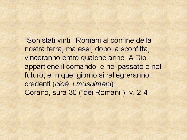 “Son stati vinti i Romani al confine della nostra terra, ma essi, dopo la