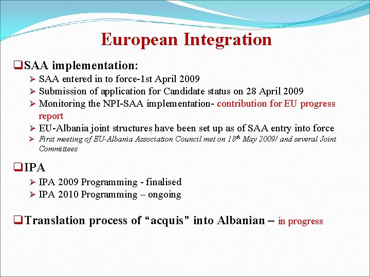 European Integration q SAA implementation: Ø SAA entered in to force-1 st April 2009