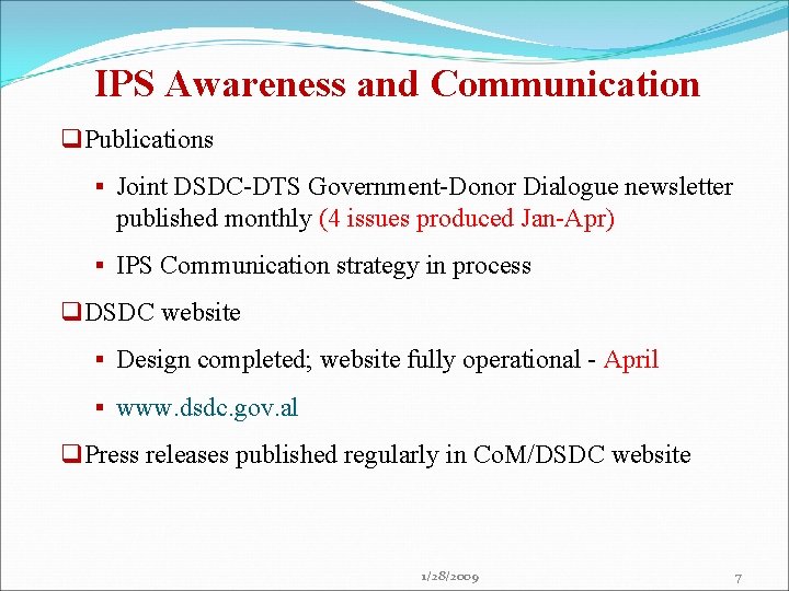 IPS Awareness and Communication q Publications § Joint DSDC-DTS Government-Donor Dialogue newsletter published monthly