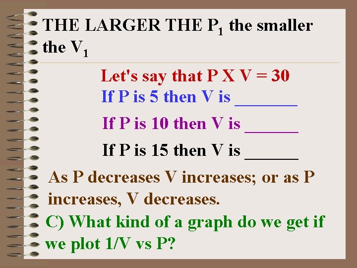 THE LARGER THE P 1 the smaller the V 1 Let's say that P
