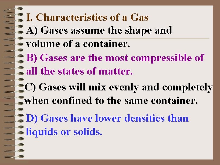 I. Characteristics of a Gas A) Gases assume the shape and volume of a