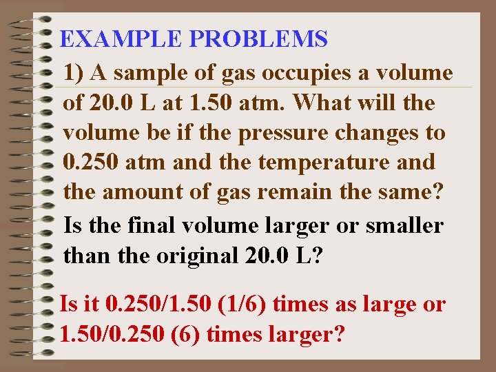 EXAMPLE PROBLEMS 1) A sample of gas occupies a volume of 20. 0 L