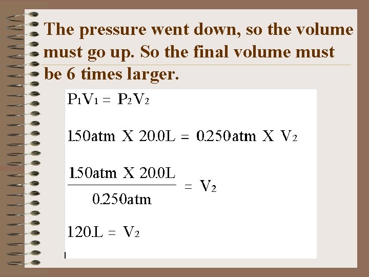 The pressure went down, so the volume must go up. So the final volume
