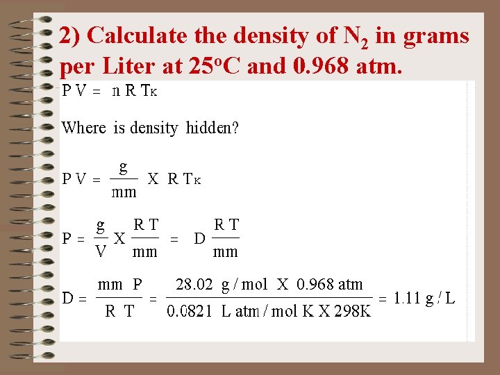 2) Calculate the density of N 2 in grams per Liter at 25 o.