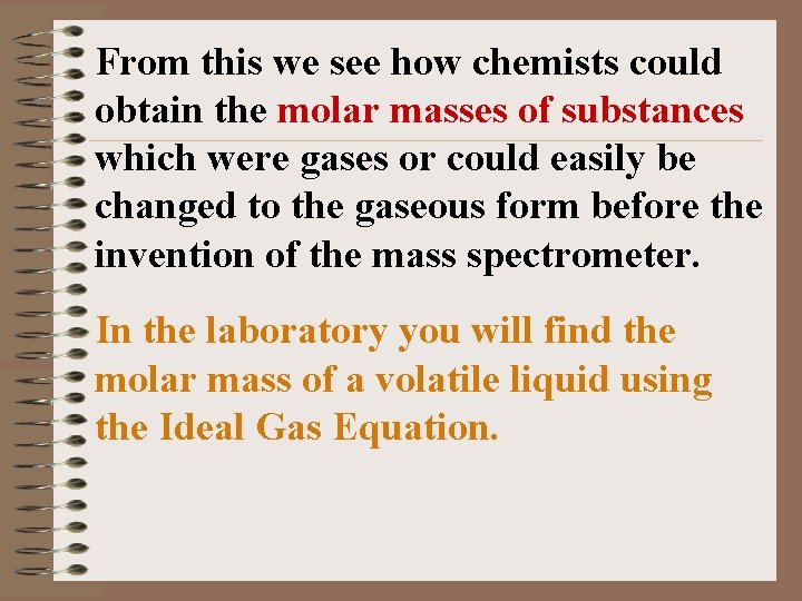 From this we see how chemists could obtain the molar masses of substances which