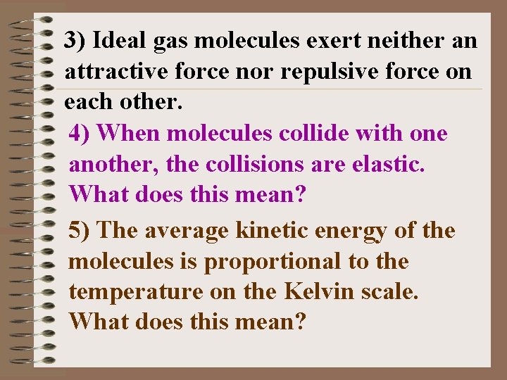 3) Ideal gas molecules exert neither an attractive force nor repulsive force on each