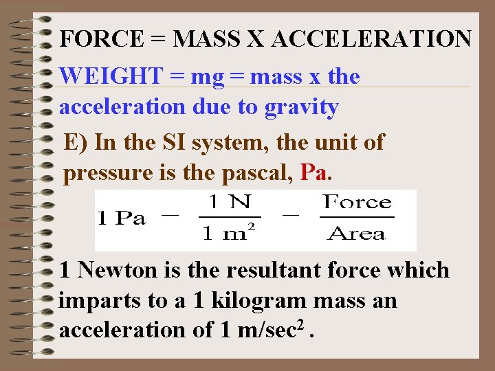 FORCE = MASS X ACCELERATION WEIGHT = mg = mass x the acceleration due