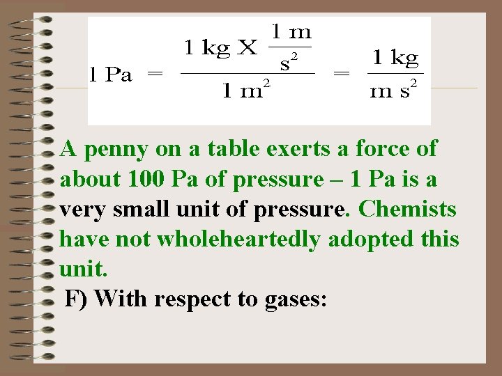 A penny on a table exerts a force of about 100 Pa of pressure