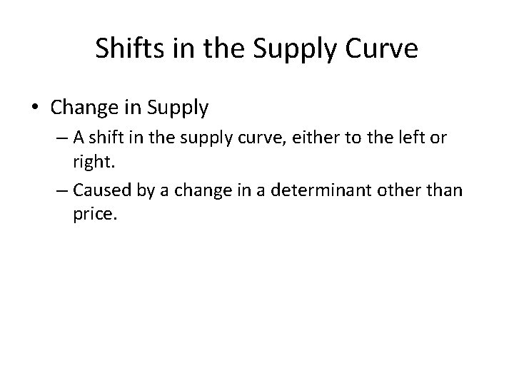 Shifts in the Supply Curve • Change in Supply – A shift in the