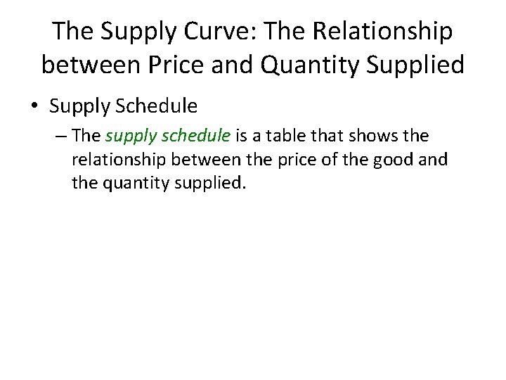 The Supply Curve: The Relationship between Price and Quantity Supplied • Supply Schedule –