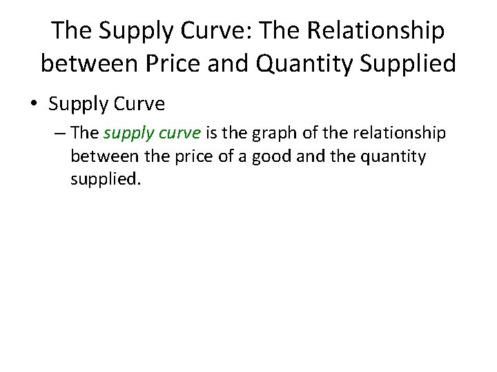 The Supply Curve: The Relationship between Price and Quantity Supplied • Supply Curve –