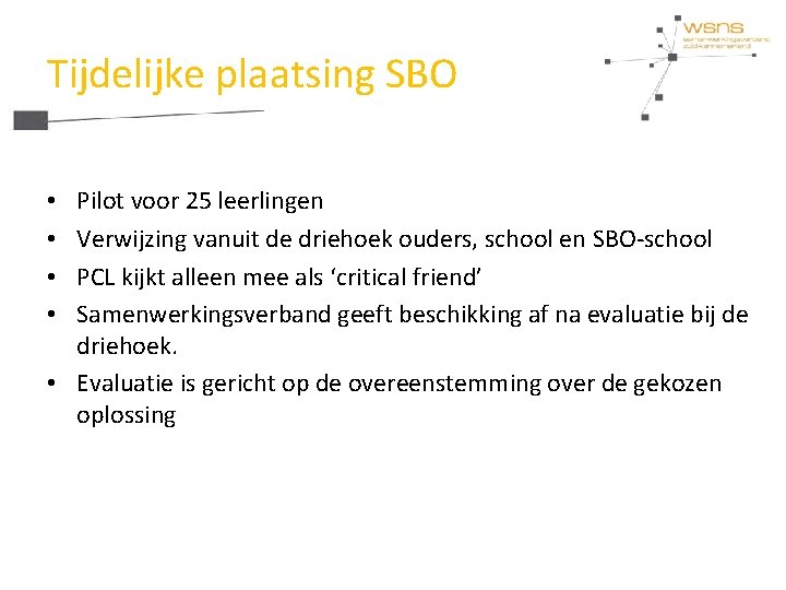 Tijdelijke plaatsing SBO Pilot voor 25 leerlingen Verwijzing vanuit de driehoek ouders, school en