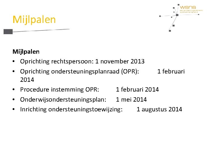 Mijlpalen • Oprichting rechtspersoon: 1 november 2013 • Oprichting ondersteuningsplanraad (OPR): 1 februari 2014