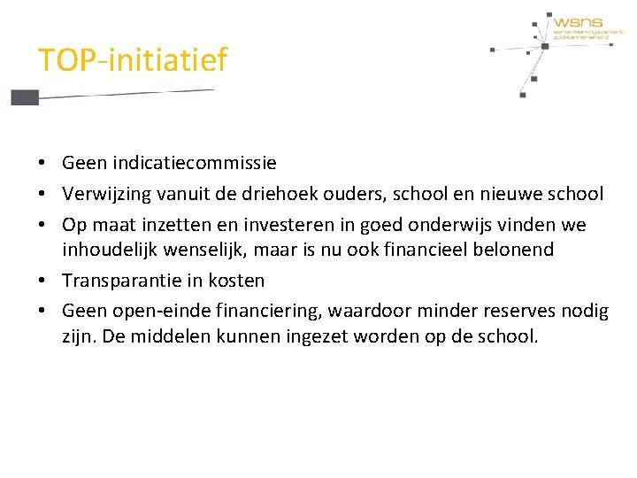 TOP-initiatief • Geen indicatiecommissie • Verwijzing vanuit de driehoek ouders, school en nieuwe school