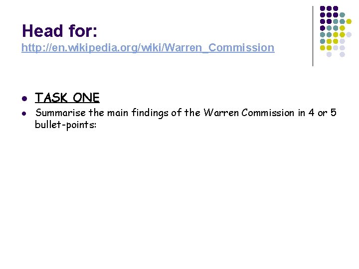 Head for: http: //en. wikipedia. org/wiki/Warren_Commission l l TASK ONE Summarise the main findings