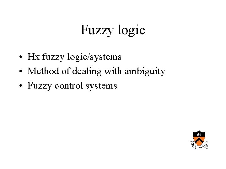 Fuzzy logic • Hx fuzzy logic/systems • Method of dealing with ambiguity • Fuzzy