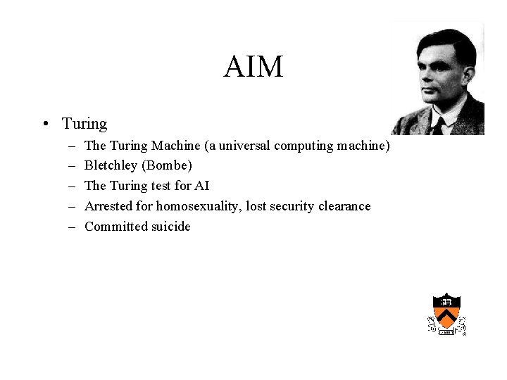 AIM • Turing – – – The Turing Machine (a universal computing machine) Bletchley