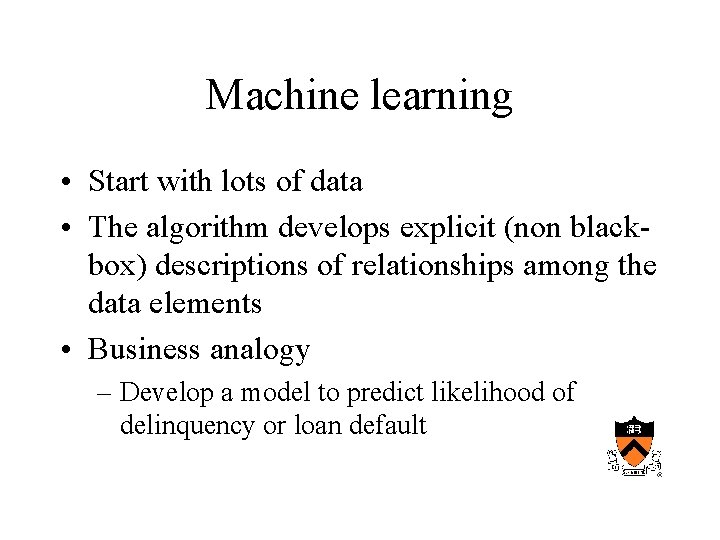 Machine learning • Start with lots of data • The algorithm develops explicit (non