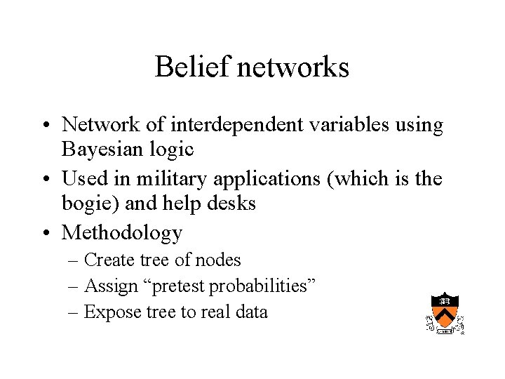 Belief networks • Network of interdependent variables using Bayesian logic • Used in military