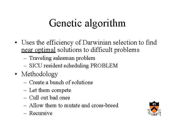 Genetic algorithm • Uses the efficiency of Darwinian selection to find near optimal solutions