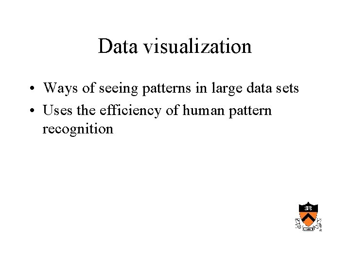 Data visualization • Ways of seeing patterns in large data sets • Uses the