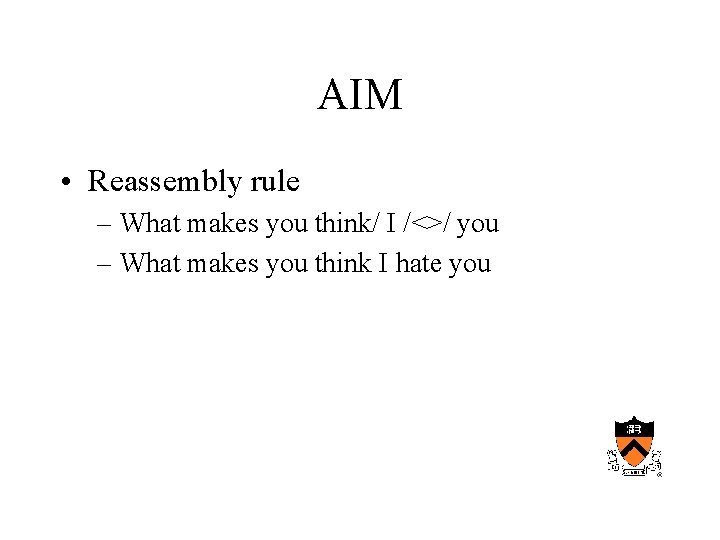 AIM • Reassembly rule – What makes you think/ I /<>/ you – What