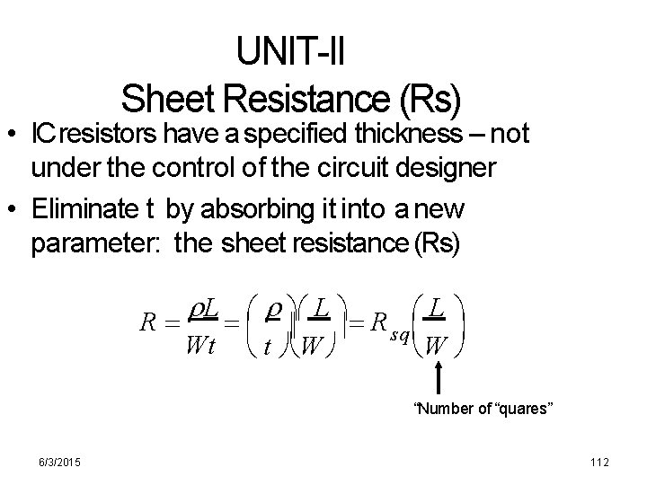 UNIT-II Sheet Resistance (Rs) • IC resistors have a specified thickness – not under