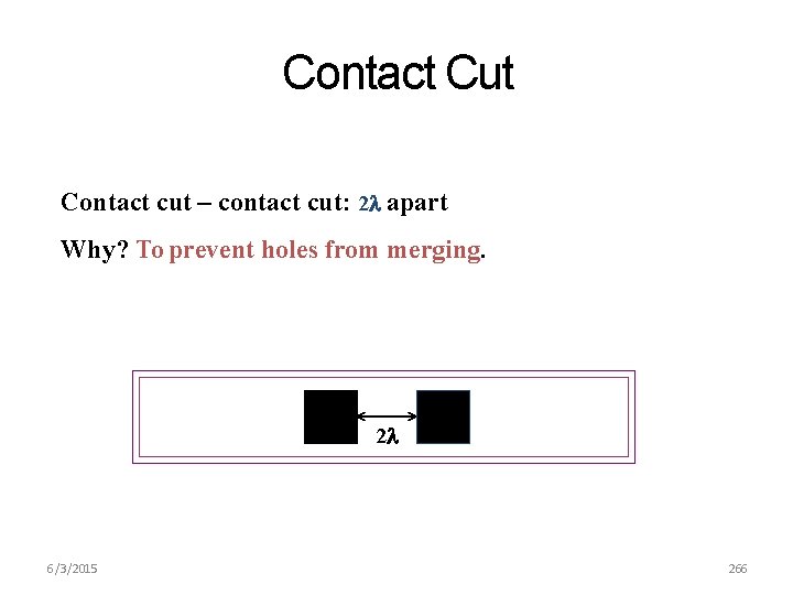 Contact Cut Contact cut – contact cut: 2 apart Why? To prevent holes from
