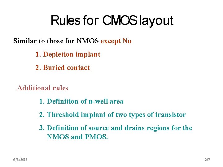 Rules for CMOS layout Similar to those for NMOS except No 1. Depletion implant