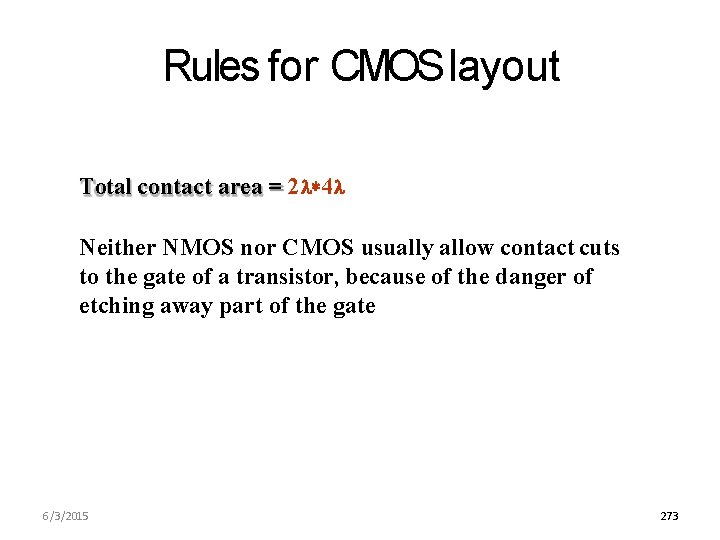 Rules for CMOS layout Total contact area = 2 4 Neither NMOS nor CMOS