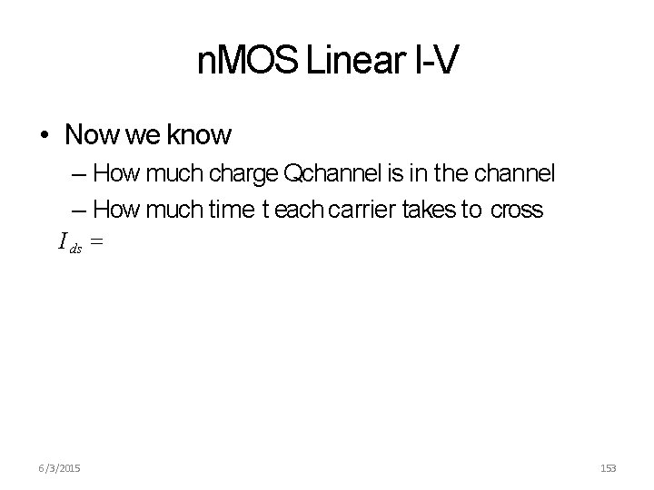 n. MOS Linear I-V • Now we know – How much charge Qchannel is