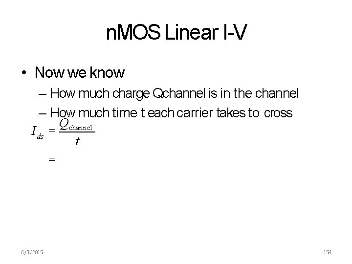 n. MOS Linear I-V • Now we know – How much charge Qchannel is