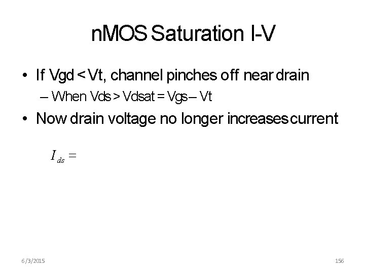n. MOS Saturation I-V • If Vgd < Vt, channel pinches off near drain