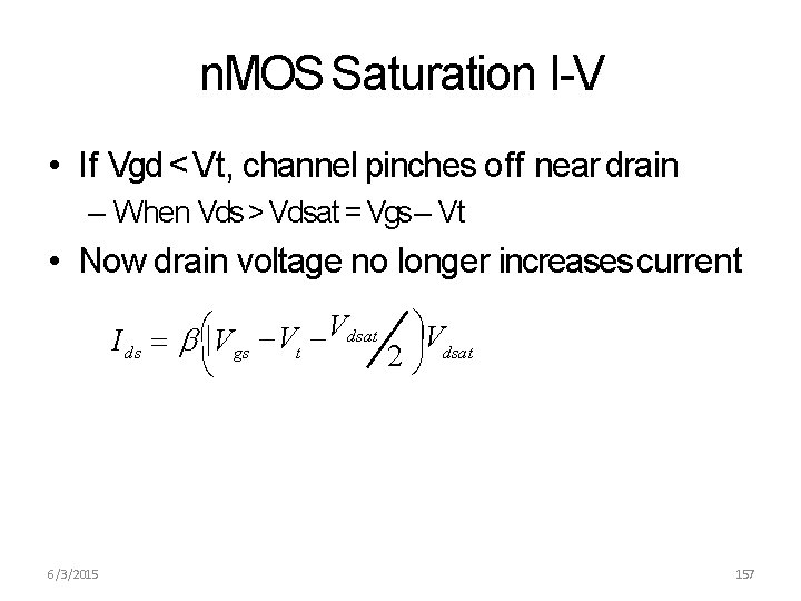 n. MOS Saturation I-V • If Vgd < Vt, channel pinches off near drain