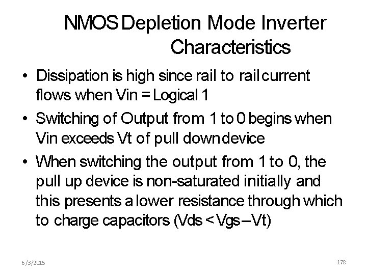 NMOS Depletion Mode Inverter Characteristics • Dissipation is high since rail to rail current